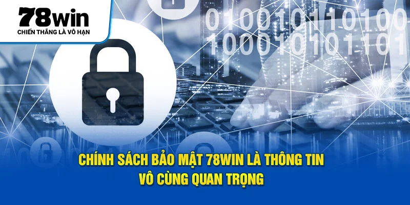 Chính sách bảo mật 78Win là thông tin vô cùng quan trọng